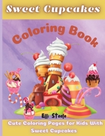 Sweet Cupcakes Coloring Book: Adorable Amazing Coloring Book for Girls, Boys, children Preschool, Toddlers, Kindergarten, Ages 2-4, 4-8, 9-12, 100899121X Book Cover