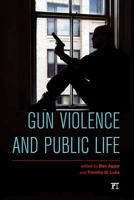 Gun Violence and Public Life 1612056660 Book Cover
