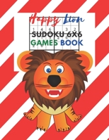 Happy Lion Sudoku 6x6 Games Book: Sudoku 6x6 Paper Game for Kids,Activity Book to play,for Children,Family For Road Trips, Vacation, ... in the rainy days, summer time,weekends. B0892HRV4P Book Cover
