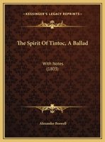 The Spirit Of Tintoc: A Ballad: With Notes 1347624201 Book Cover
