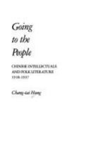 Going to the People: Chinese Intellectuals and Folk Literature (Harvard East Asian Monographs) 0674356268 Book Cover