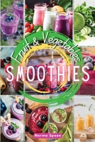 Fruit and Vegetables Smoothies: Spur your body through healthy, fresh fruit and vegetables' quick meals, which will give your skin a glow and make you feel younger and more energetic. 1803461233 Book Cover