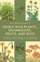 The Complete Guide to Edible Wild Plants, Mushrooms, Fruits, and Nuts: Finding, Identifying, and Cooking (Guide to Series) 1493018647 Book Cover