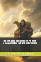 The Good Book: Bible Stories for Pre-teens & Teens: Instilling Faith With Understanding (The Good Books) B0CRKJMTSQ Book Cover