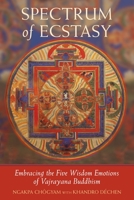 Spectrum of Ecstasy: The Five Wisdom Emotions According to Vajrayana Buddhism 1590300610 Book Cover