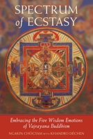 Spectrum of Ecstasy: The Five Wisdom Emotions According to Vajrayana Buddhism 0965394808 Book Cover