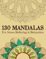 130 MANDALAS For Stress Relieving & Relaxation: Stress Relieving Designs, Mandalas, Flowers, 130 Amazing Patterns: Coloring Book For Adults Relaxation 1658806395 Book Cover