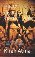 Hindu Religious Traditions: An Introduction to Vaishnavism, Shaivism, Shaktism, and Smarthism B0C1J3FVLH Book Cover