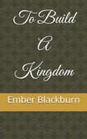To Build A Kingdom B0GW5WJDSG Book Cover