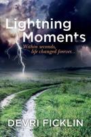 Lightning Moments: Within seconds, life changed forever... 1542680328 Book Cover