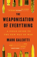The Weaponisation of Everything: A Field Guide to the New Way of War 0300270410 Book Cover