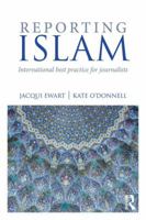 Reporting Islam: International best practice for journalists 1138709344 Book Cover
