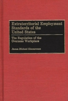 Extraterritorial Employment Standards of the United States: The Regulation of the Overseas Workplace 0899304982 Book Cover