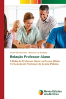 Relação Professor-Aluno: A Relação Professor-Aluno no Ensino Médio: Percepção do Professor de Escola Pública 6202172665 Book Cover