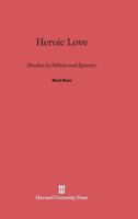 Heroic Love: Studies In Sidney And Spenser 0674423054 Book Cover