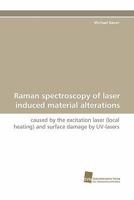 Raman Spectroscopy of Laser Induced Material Alterations 3838119495 Book Cover