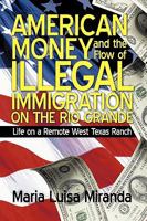 American Money and the Flow of Illegal Immigration on the Rio Grande: Life on a Remote West Texas Ranch 1450208150 Book Cover