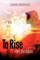 To Rise from the Ashes a Novel 1594673519 Book Cover