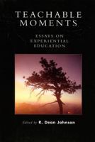 Teachable Moments: Essays on Experiential Education 0761833463 Book Cover