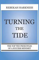 Turning the Tide - The Top Ten Principles of a Success Mindset 0989244814 Book Cover