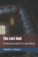 The Lost Soul Finding Yourself In A Lost World B09K1WTML3 Book Cover