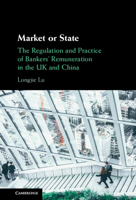 Market or State: The Regulation and Practice of Bankers' Remuneration in the UK and China 1009077023 Book Cover