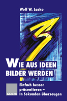 Wie aus Ideen Bilder werden: Einfach besser präsentieren - In Sekunden überzeugen 3409189378 Book Cover