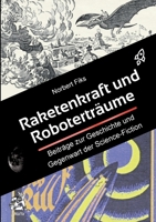 Raketenkraft und Roboterträume: Beiträge zur Geschichte und Gegenwart der Science-Fiction (German Edition) 3758308356 Book Cover