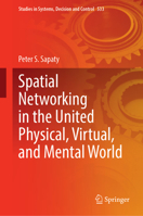 Spatial Networking in the United Physical, Virtual, and Mental World (Studies in Systems, Decision and Control, 533) 3031621530 Book Cover