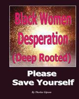 Black Women Desperation: (Deep Rooted) 1492100625 Book Cover