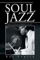 Soul Jazz: Jazz in the Black Community, 1945-1975 1524547867 Book Cover