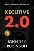 Xecutive 2.0: Human Leadership for the Digital Age 1966395981 Book Cover