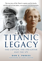Titanic Legacy: The Captain, His Daughter and the Spy 1398124354 Book Cover