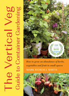The Vertical Veg Guide to Container Gardening: How to Grow an Abundance of Herbs, Vegetables and Fruit in Small Spaces 1645021505 Book Cover