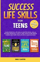 Success Life Skills for Teens: 4 Books in 1 – Learn Essential Life Skills, Master Social Skills, Become Financially Savvy, Find Your Future Dream ... Huge Success (Life Skill Handbooks for Teens) B0CHLGTQQW Book Cover
