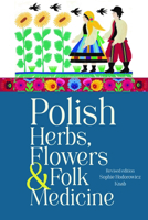 Polish Herbs, Flowers & Folk Medicine: Revised Edition 0781814146 Book Cover