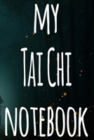 My Tai Chi Notebook: The perfect way to record your martial arts progression - 6x9 119 page lined journal! 1697170927 Book Cover