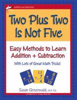 Two Plus Two is Not Five (Easy Methods to Learn Addition & Subtraction) 0977732304 Book Cover
