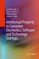 Intellectual Property in Consumer Electronics, Software and Technology Startups 1493947966 Book Cover