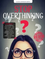 Stop Overthinking: (2 BOOKS IN 1) This Book Contains "Anxiety Relief" + "Anti Anxiety Diet". How To Stop Worrying, Eliminate Negative Thinking And Reduce Stress. Defeat Depression And Panic Attacks 1801154112 Book Cover