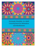 Zentangle Mandala: An Adult Coloring Book for Relaxation and Mindfulness B0BW31GWX9 Book Cover