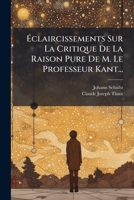 A0/00claircissements Sur La Critique de La Raison Pure de M. Le Prof. Kant 2012821359 Book Cover