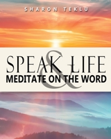 Speak Life & Meditate on the Word 199068663X Book Cover