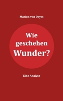 Wie geschehen Wunder?: Eine Analyse (German Edition) 3759776965 Book Cover