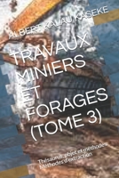 TRAVAUX MINIERS ET FORAGES (TOME 3): Thésaurus, objet et méthodes: Méthodes d’extraction (Extraction miniere) (French Edition) B084QKQL4B Book Cover