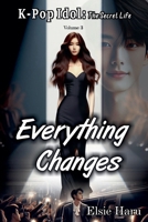 Everything Changes (K-Pop Idol: The Secret Life) B0GNFVLDHQ Book Cover