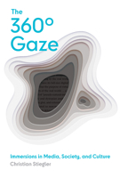 The 360� Gaze: Immersions in Media, Society, and Culture 0262045664 Book Cover
