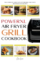 Powerxl Air Fryer Grill Cookbook: The Complete Guide with Affordable and Tasty Air Fryer Oven Recipes to Fry, Bake, Grill & Roast for Everyone 1801574596 Book Cover