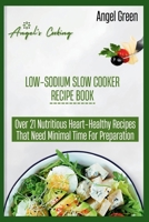 LOW-SODIUM SLOW COOKER RECIPE BOOK: Over 21 Nutritious Heart-Healthy Recipes That Needs Minimal Time for Preparation (Diet And Sweet Treats books) B0CPHV5P7Y Book Cover