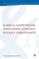 Radical Martyrdom and Cosmic Conflict in Early Christianity 0567041646 Book Cover